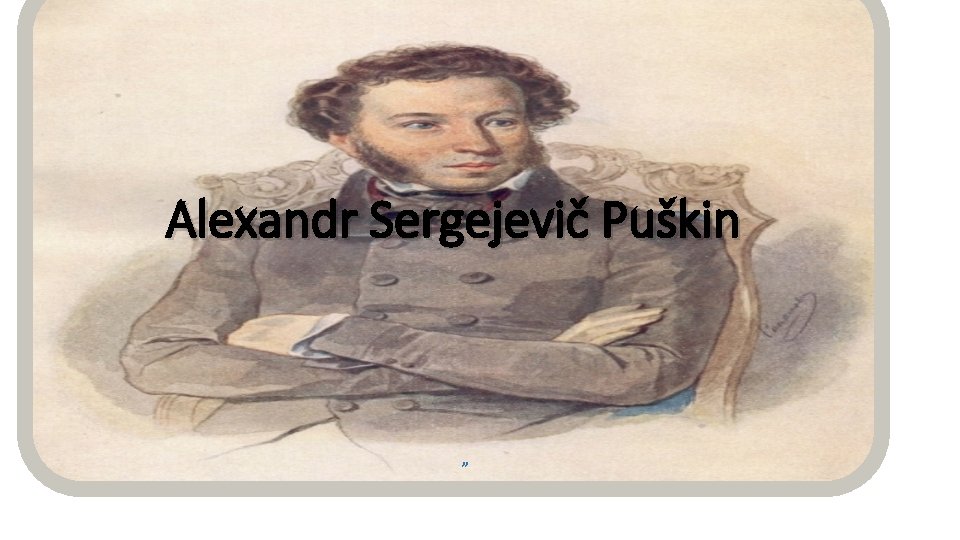 Alexandr Sergejevič Puškin „ 