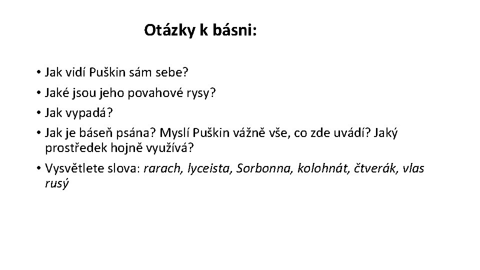 Otázky k básni: • Jak vidí Puškin sám sebe? • Jaké jsou jeho povahové