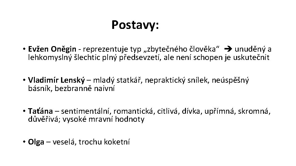 Postavy: • Evžen Oněgin - reprezentuje typ „zbytečného člověka“ unuděný a lehkomyslný šlechtic plný