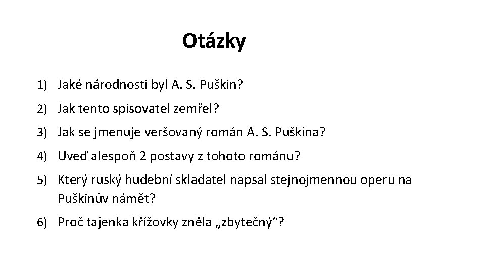 Otázky 1) Jaké národnosti byl A. S. Puškin? 2) Jak tento spisovatel zemřel? 3)