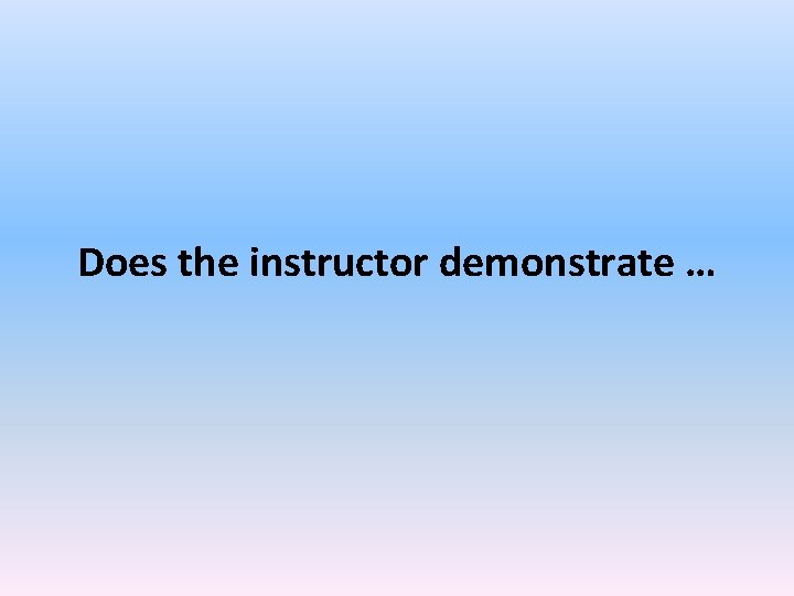 Does the instructor demonstrate … 