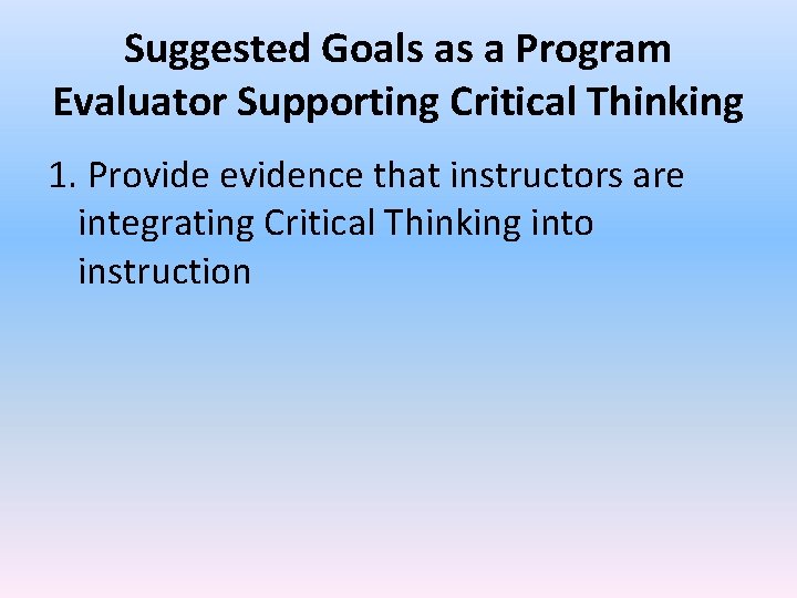 Suggested Goals as a Program Evaluator Supporting Critical Thinking 1. Provide evidence that instructors