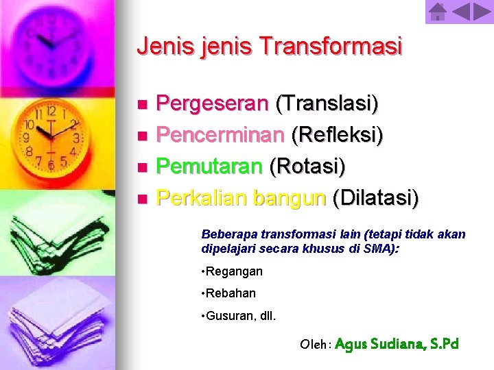 Jenis jenis Transformasi Pergeseran (Translasi) n Pencerminan (Refleksi) n Pemutaran (Rotasi) n Perkalian bangun