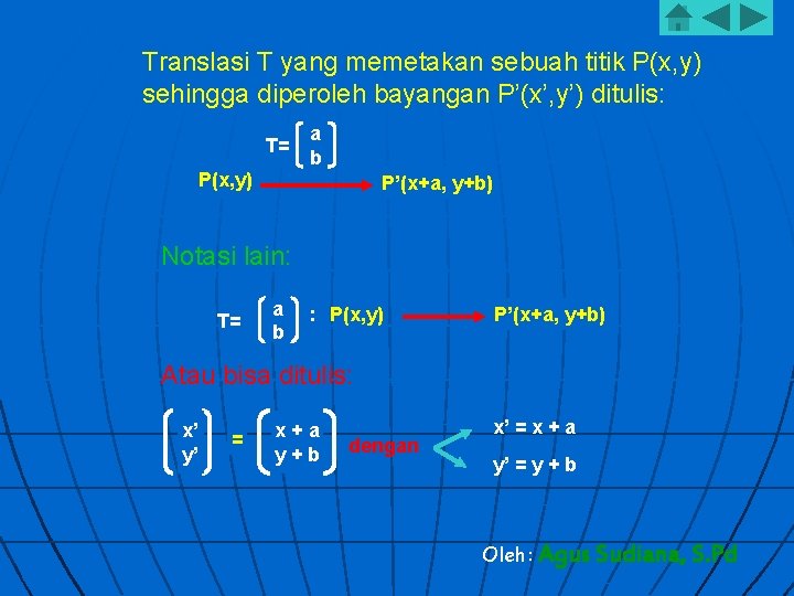 Translasi T yang memetakan sebuah titik P(x, y) sehingga diperoleh bayangan P’(x’, y’) ditulis: