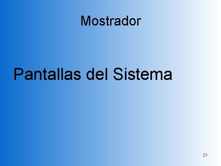 Mostrador Pantallas del Sistema 21 Mostrador Pantallas del Sistema 21