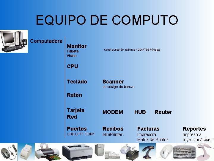 EQUIPO DE COMPUTO Computadora Monitor Tarjeta Video Configuración mínima 1024*768 Píxeles CPU Teclado Scanner EQUIPO DE COMPUTO Computadora Monitor Tarjeta Video Configuración mínima 1024*768 Píxeles CPU Teclado Scanner