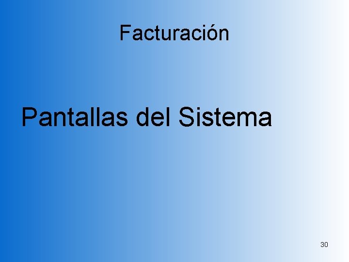 Facturación Pantallas del Sistema 30 Facturación Pantallas del Sistema 30
