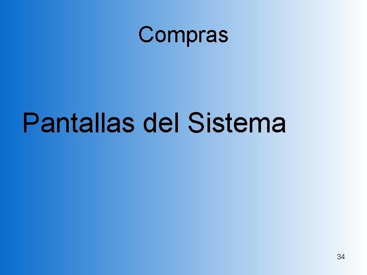 Compras Pantallas del Sistema 34 Compras Pantallas del Sistema 34