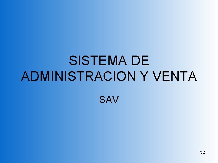 SISTEMA DE ADMINISTRACION Y VENTA SAV 52 SISTEMA DE ADMINISTRACION Y VENTA SAV 52