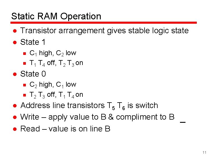 Static RAM Operation l l Transistor arrangement gives stable logic state State 1 n