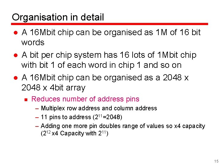 Organisation in detail l A 16 Mbit chip can be organised as 1 M