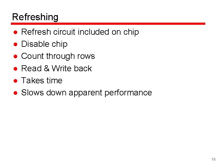 Refreshing l l l Refresh circuit included on chip Disable chip Count through rows