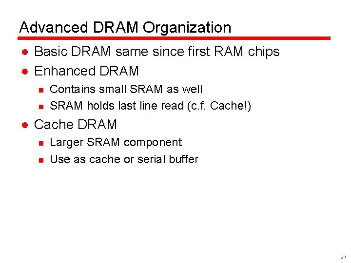 Advanced DRAM Organization l l Basic DRAM same since first RAM chips Enhanced DRAM