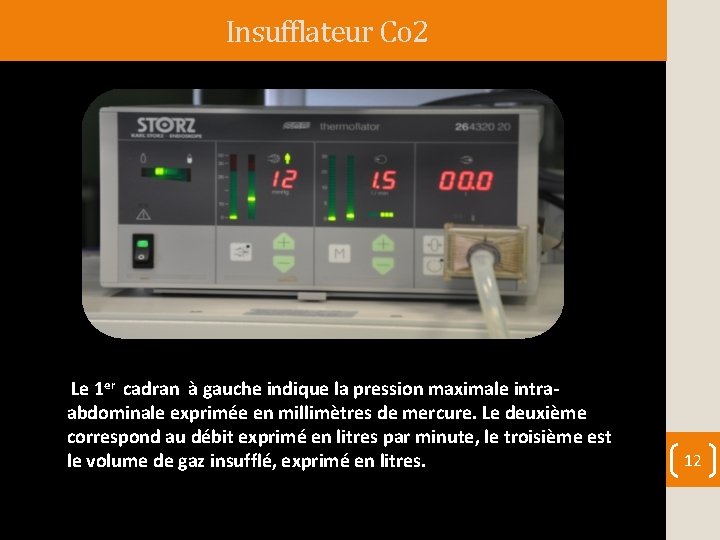 Insufflateur Co 2 Le 1 er cadran à gauche indique la pression maximale intra-