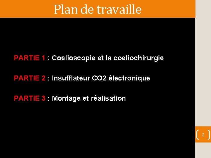 Plan de travaille PARTIE 1 : Coelioscopie et la coeliochirurgie PARTIE 2 : Insufflateur