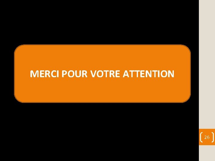 MERCI POUR VOTRE ATTENTION 26 