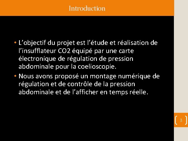 Introduction • L’objectif du projet est l’étude et réalisation de l’insufflateur CO 2 équipé