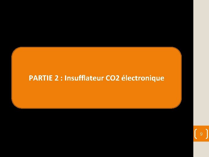 PARTIE 2 : Insufflateur CO 2 électronique 9 