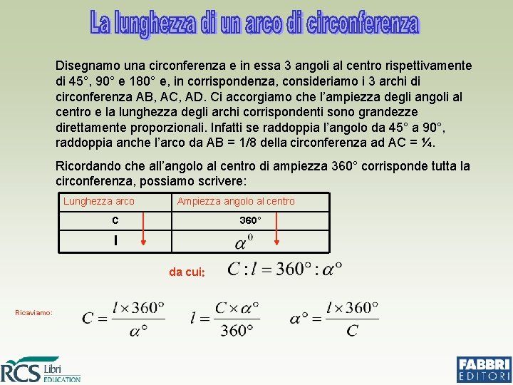 Disegnamo una circonferenza e in essa 3 angoli al centro rispettivamente di 45°, 90°