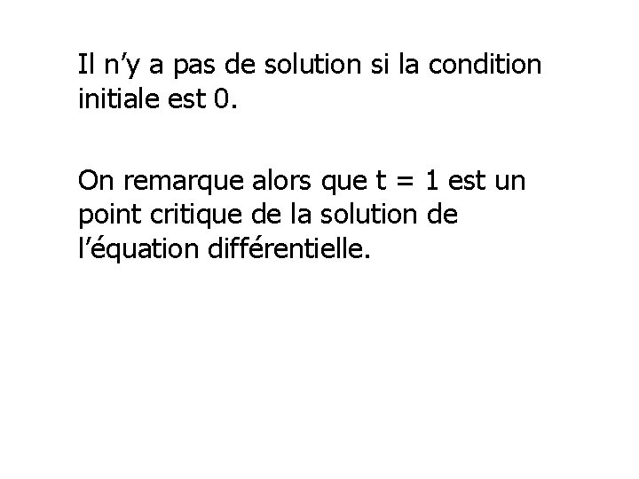 Il n’y a pas de solution si la condition initiale est 0. On remarque