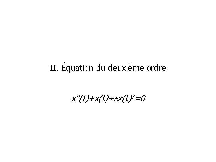 II. Équation du deuxième ordre x''(t)+x(t)+εx(t)3=0 