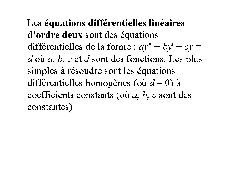Les équations différentielles linéaires d'ordre deux sont des équations différentielles de la forme :