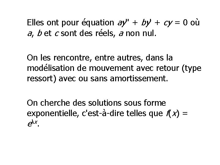 Elles ont pour équation ay'' + by' + cy = 0 où a, b