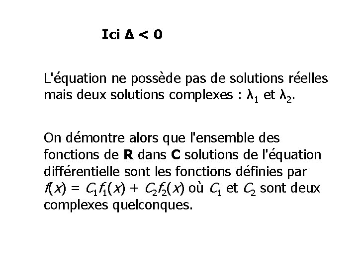 Ici Δ < 0 L'équation ne possède pas de solutions réelles mais deux solutions