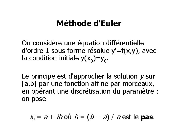 Méthode d'Euler On considère une équation différentielle d'ordre 1 sous forme résolue y'=f(x, y),