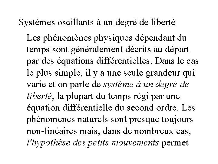 Systèmes oscillants à un degré de liberté Les phénomènes physiques dépendant du temps sont