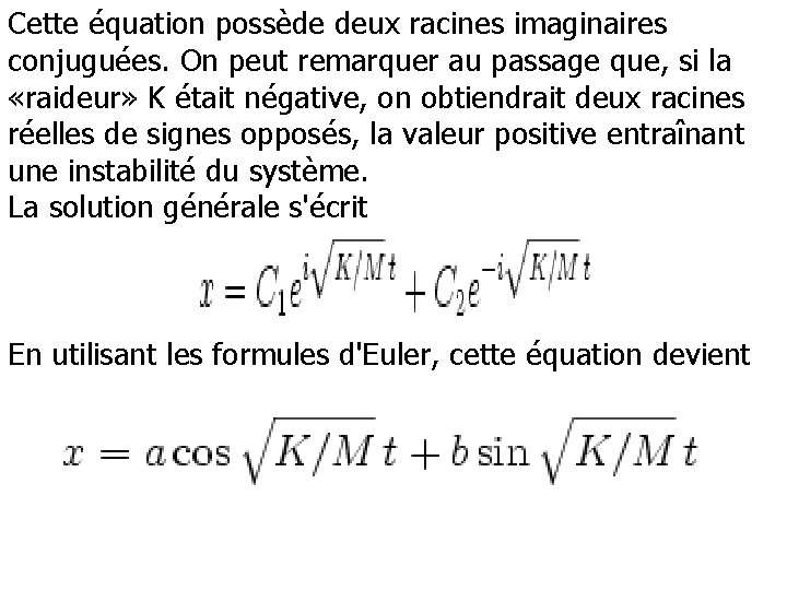 Cette équation possède deux racines imaginaires conjuguées. On peut remarquer au passage que, si