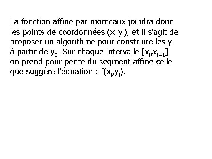 La fonction affine par morceaux joindra donc les points de coordonnées (xi, yi), et