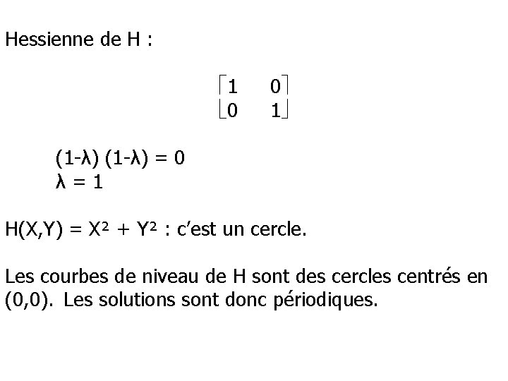 Hessienne de H : 1 0 0 1 (1 -λ) = 0 λ =