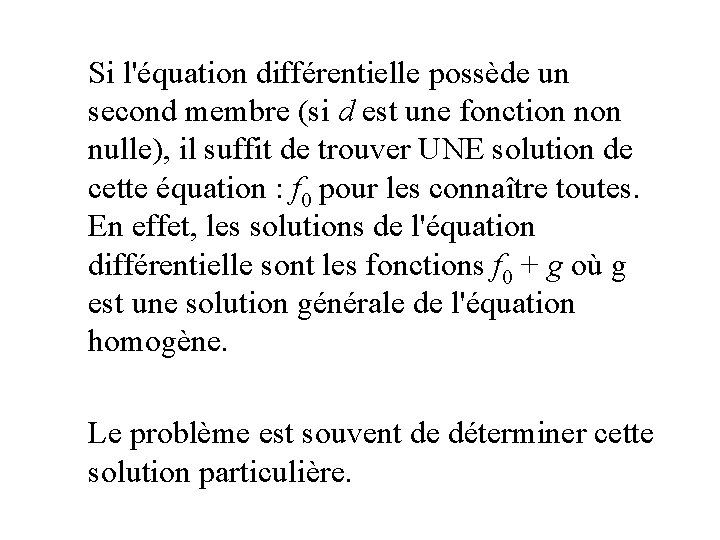 Si l'équation différentielle possède un second membre (si d est une fonction nulle), il