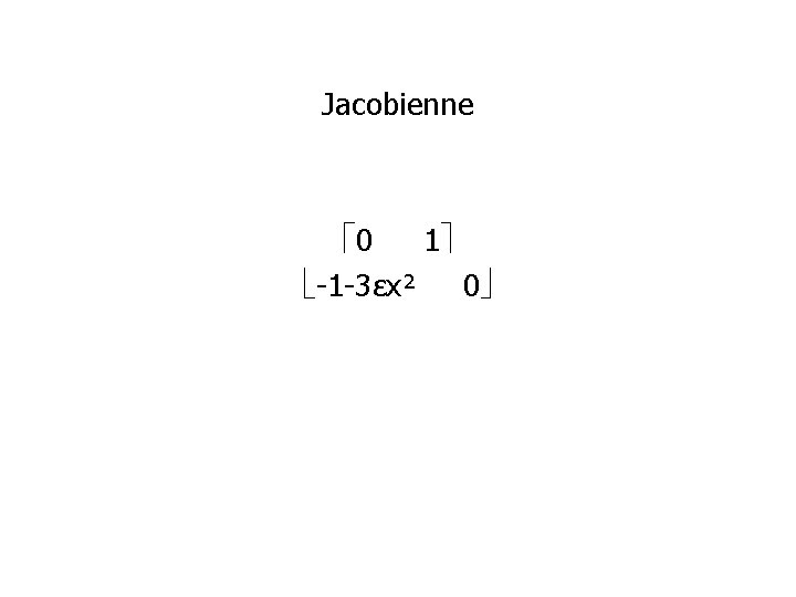 Jacobienne 0 1 -1 -3εx² 0 