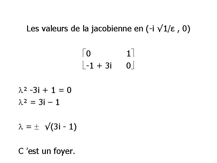 Les valeurs de la jacobienne en (-i √ 1/ε , 0) 0 -1 +