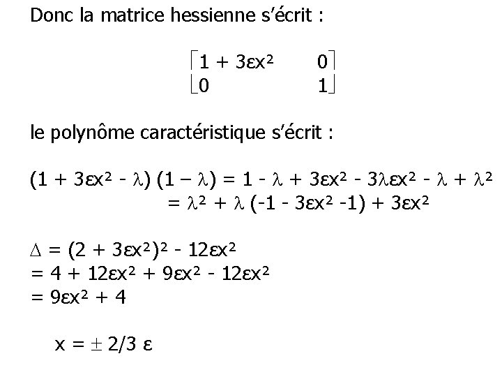 Donc la matrice hessienne s’écrit : 1 + 3εx² 0 0 1 le polynôme