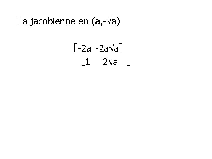 La jacobienne en (a, - a) -2 a a 1 2 a 