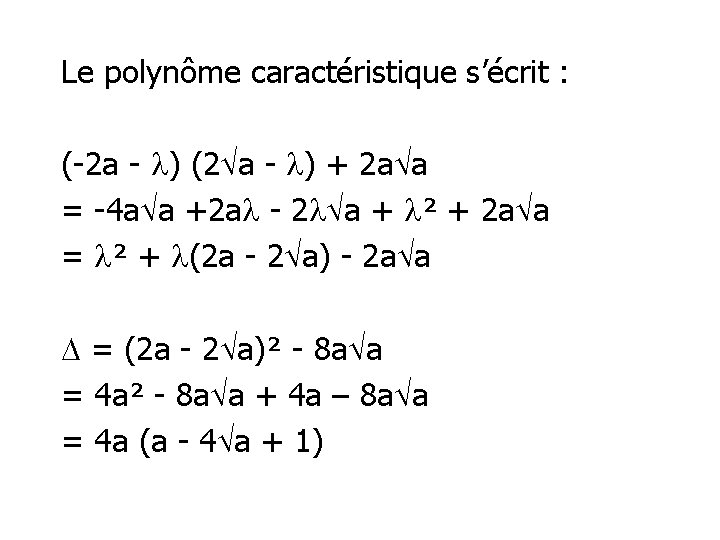 Le polynôme caractéristique s’écrit : (-2 a - ) (2 a - ) +