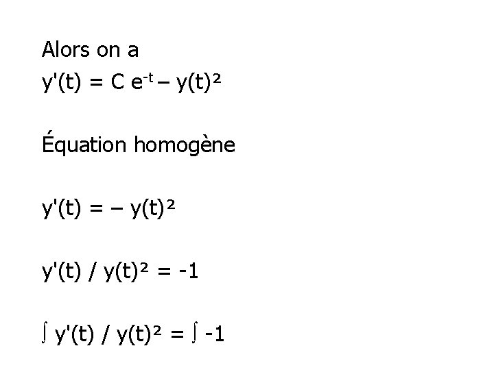 Alors on a y'(t) = C e-t – y(t)² Équation homogène y'(t) = –