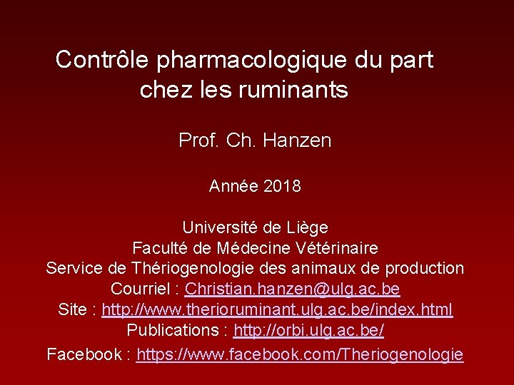 Contrôle pharmacologique du part chez les ruminants Prof. Ch. Hanzen Année 2018 Université de