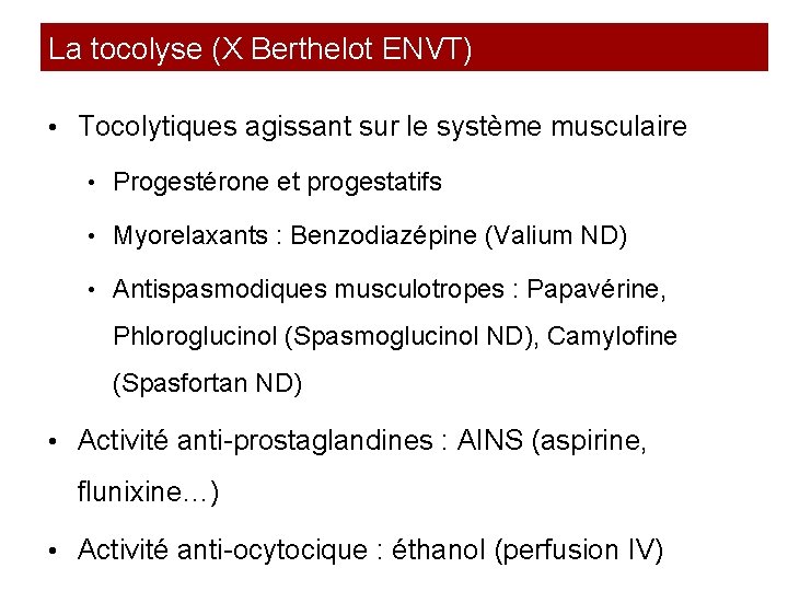 La tocolyse (X Berthelot ENVT) • Tocolytiques agissant sur le système musculaire • Progestérone