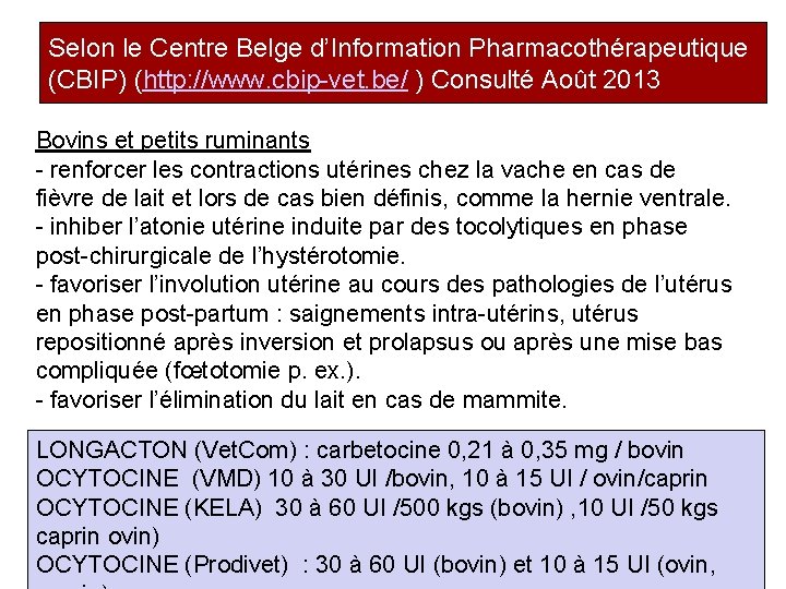 Selon le Centre Belge d’Information Pharmacothérapeutique (CBIP) (http: //www. cbip-vet. be/ ) Consulté Août