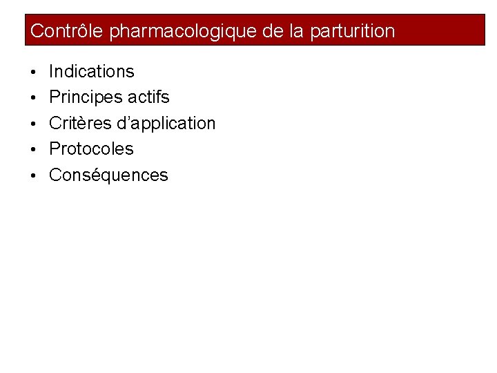 Contrôle pharmacologique de la parturition • Indications • Principes actifs • Critères d’application •