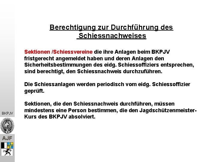 Berechtigung zur Durchführung des Schiessnachweises Sektionen /Schiessvereine die ihre Anlagen beim BKPJV fristgerecht angemeldet