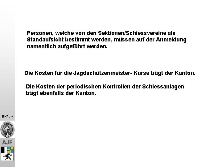 Personen, welche von den Sektionen/Schiessvereine als Standaufsicht bestimmt werden, müssen auf der Anmeldung namentlich Personen, welche von den Sektionen/Schiessvereine als Standaufsicht bestimmt werden, müssen auf der Anmeldung namentlich