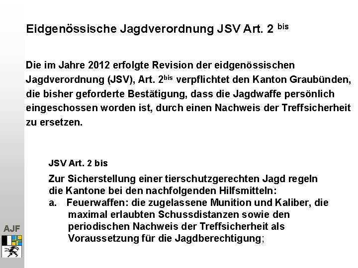 Eidgenössische Jagdverordnung JSV Art. 2 bis Die im Jahre 2012 erfolgte Revision der eidgenössischen Eidgenössische Jagdverordnung JSV Art. 2 bis Die im Jahre 2012 erfolgte Revision der eidgenössischen