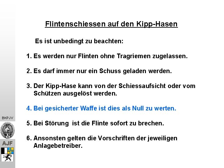 Flintenschiessen auf den Kipp-Hasen Es ist unbedingt zu beachten: 1. Es werden nur Flinten Flintenschiessen auf den Kipp-Hasen Es ist unbedingt zu beachten: 1. Es werden nur Flinten
