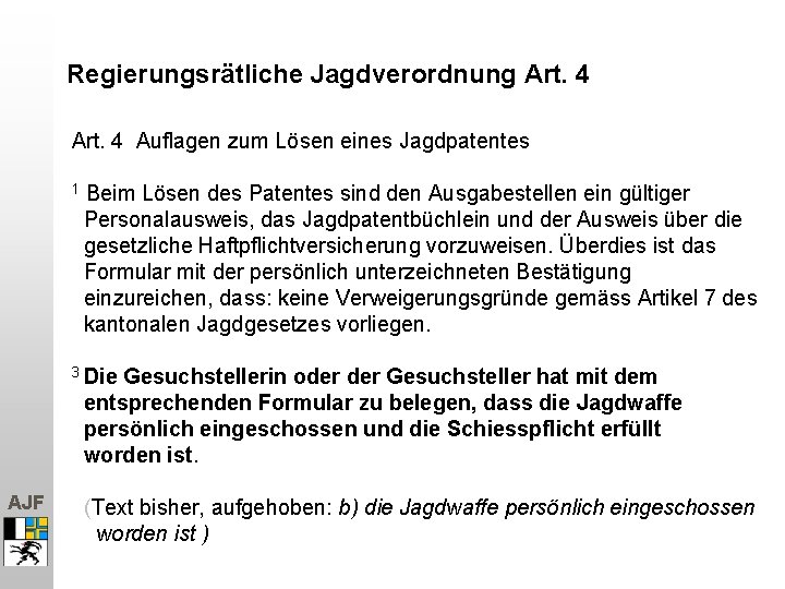 Regierungsrätliche Jagdverordnung Art. 4 Auflagen zum Lösen eines Jagdpatentes 1 Beim Lösen des Patentes