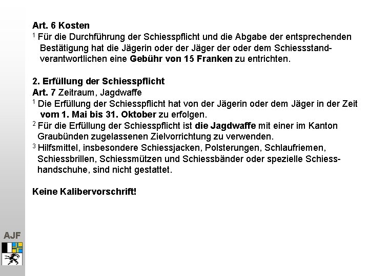 Art. 6 Kosten 1 Für die Durchführung der Schiesspflicht und die Abgabe der entsprechenden